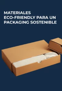 MATERIALES ECO-FRIENDLY PARA UN PACKAGING SOSTENIBLE